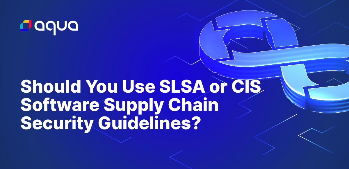 Should You Use Slsa Or Cis Software Supply Chain Security Guidelines